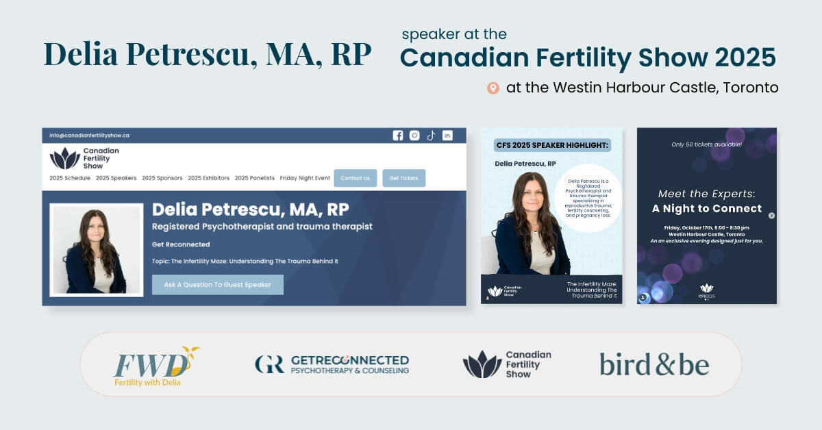 Delia Petrescu, MA, RP, Registered Psychotherapist and trauma therapist, featured as a speaker at the Canadian Fertility Show 2025 at the Westin Harbour Castle in Toronto, with event highlights, speaker details, and logos for Get Reconnected Psychotherapy, Fertility with Delia, Canadian Fertility Show, and Bird & Be