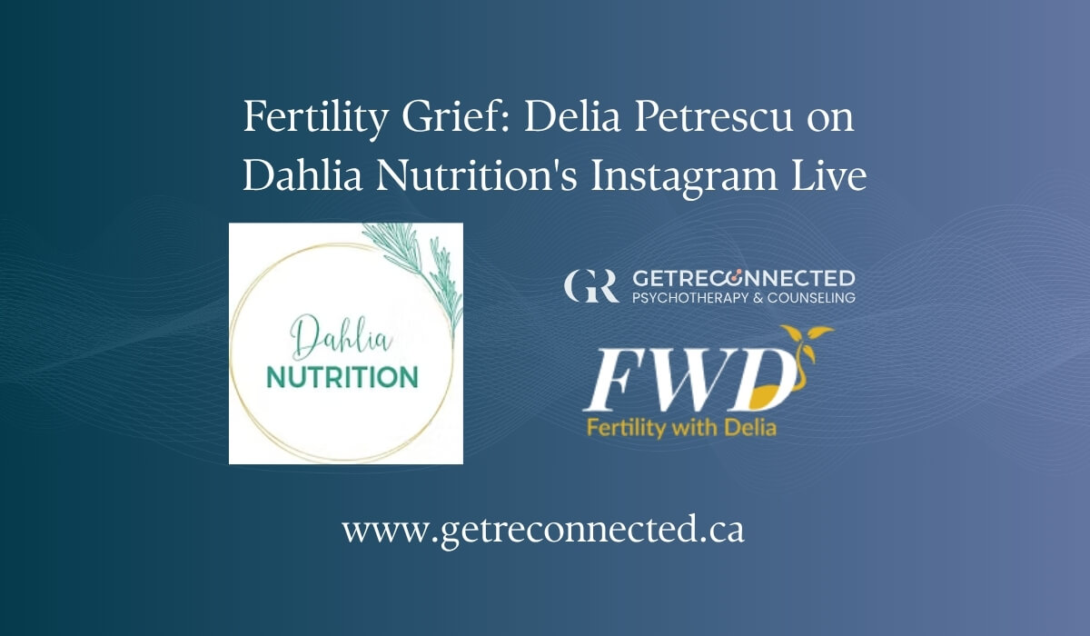 Header graphic for the Fertility Grief episode with Delia Petrescu and Dahlia Nutrition. Image used by Get Reconnected Psychotherapy and Counselling Services